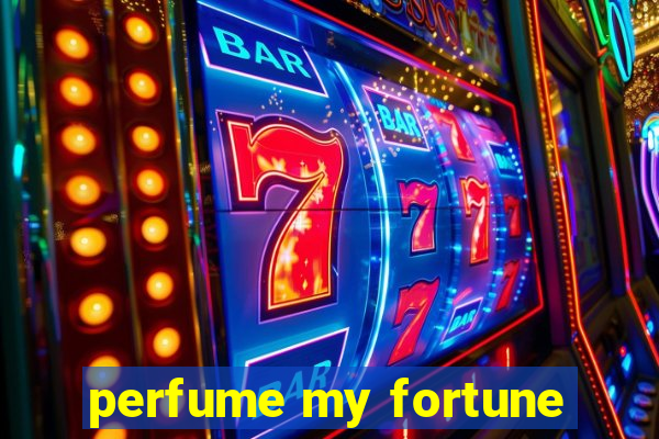 perfume my fortune